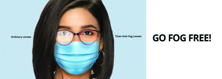 Titan Eyeplus ensures Comfort and Clear Vision with the new Anti-Fog Lenses