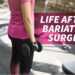 Life after Bariatric Surgery – What to Expect?