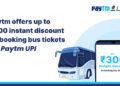 Paytm offers up to Rs 300 instant discount on booking bus tickets via Paytm UPI