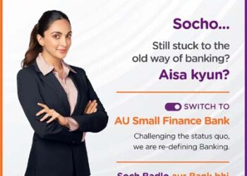 AU Small Finance Bank & Kiara Advani ask ‘Soch Badlo aur Bank Bhi’ extending the Badlaav Humse Hai brand campaign