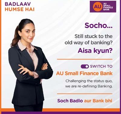AU Small Finance Bank & Kiara Advani ask ‘Soch Badlo aur Bank Bhi’ extending the Badlaav Humse Hai brand campaign