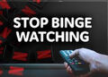 Sans proper moderation, binge-watching can take a toll on physical well-being